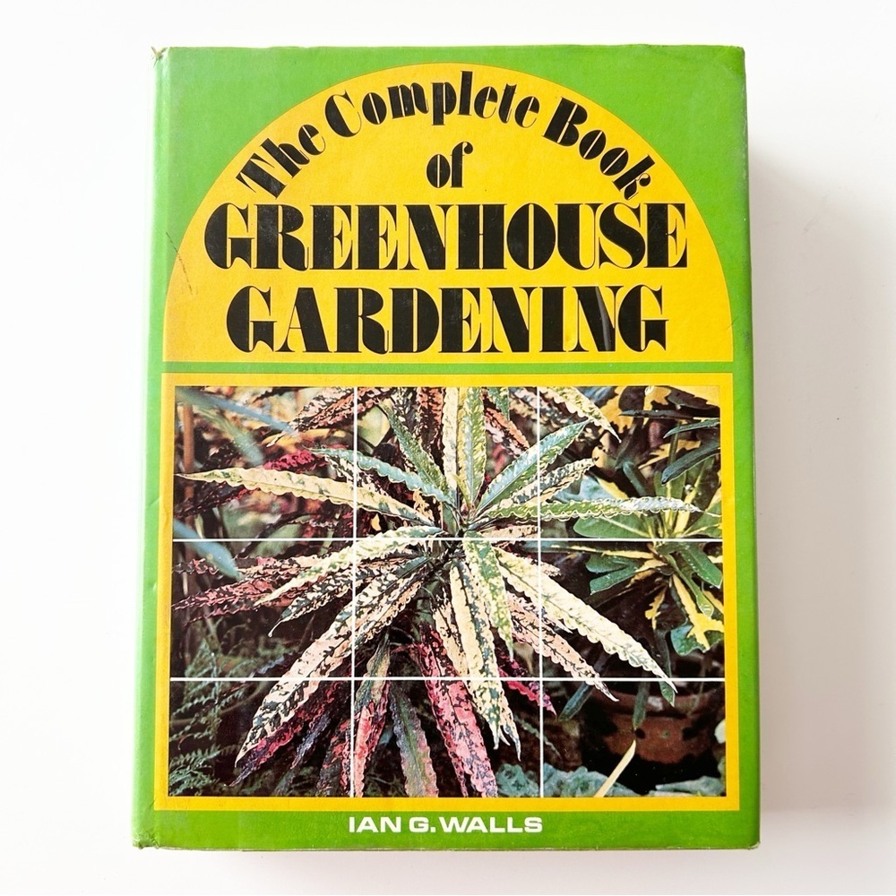 1973 The Complete Book of Green House Gardening Hardcover W/ Dust Jacket